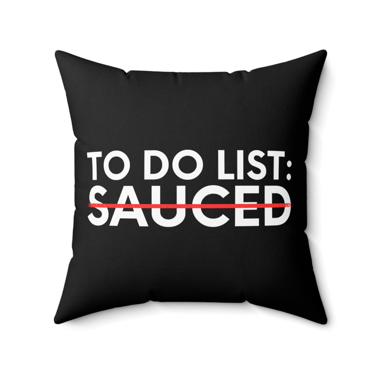 Funny Saying To Do List Sauced Sarcastic Sassy Women Men Novelty Sarcastic Wife To Do List Sauced Dad Fun  Spun Polyester Square Pillow