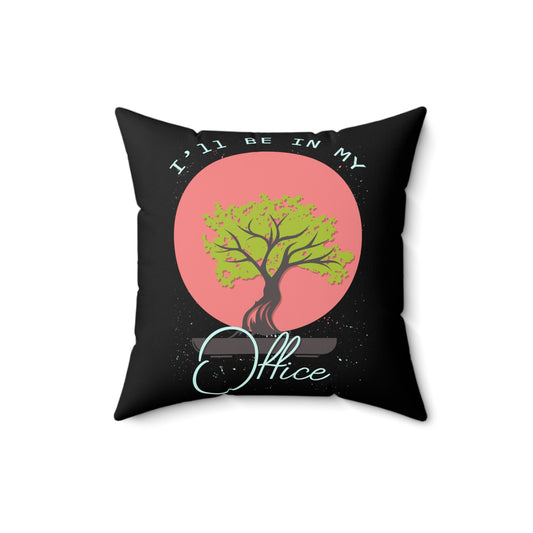 Hilarious My Office Planting Trees Environment Gardener Tillage Horticulturing Spun Polyester Square Pillow