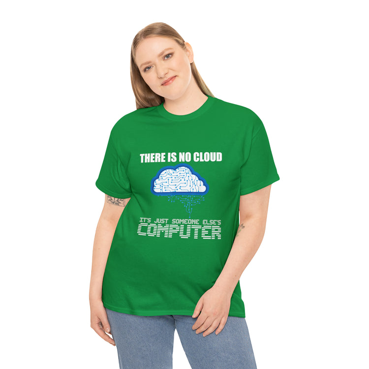 Shirt Funny There's No Cloud Sarcastic Programmers Quote Computer Science Software Tech T-Shirt Unisex Heavy Cotton Tee