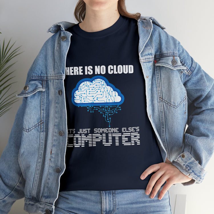 Shirt Funny There's No Cloud Sarcastic Programmers Quote Computer Science Software Tech T-Shirt Unisex Heavy Cotton Tee