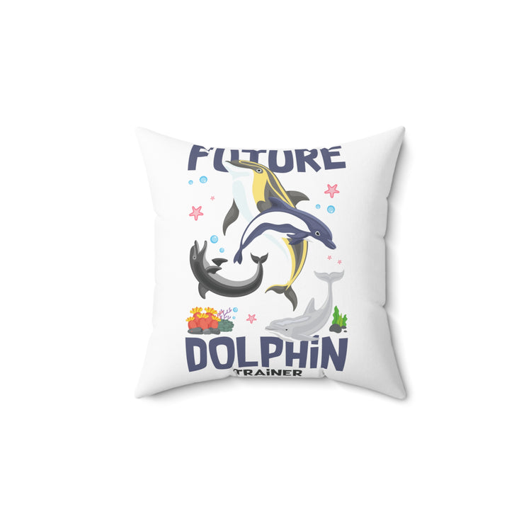 Funny Inspiring Dolphin Training Environmentalism Women Men Spun Polyester Square Pillow