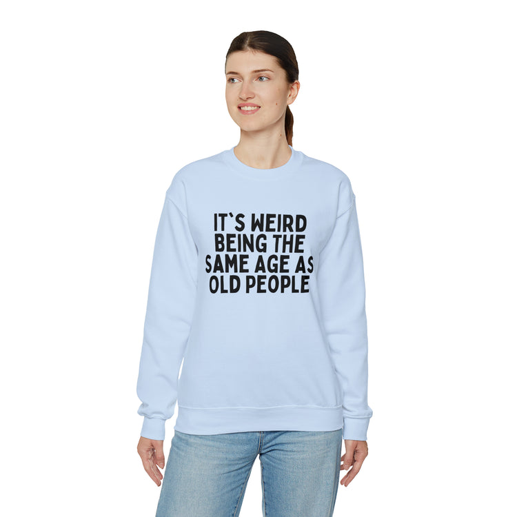 Humorous Weirdly Aged Oldies Sassiest Mockery Line Sayings Unisex Crewneck Sweatshirt