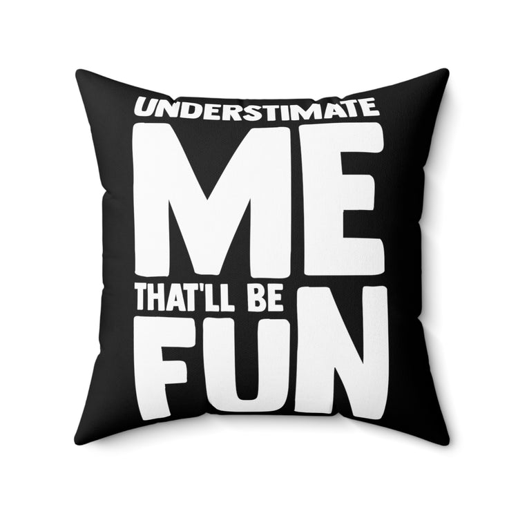 Hilarious Underestimate Forthright Underrate Miscalculate Novelty Contemptuous Ridicule Spun Polyester Square Pillow