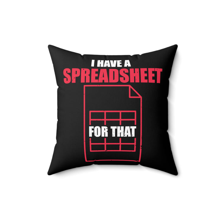 Hilarious Have Spreadsheet For That Accounting Pun Accountancy Worksheet Bookkeeping Spun Polyester Square Pillow