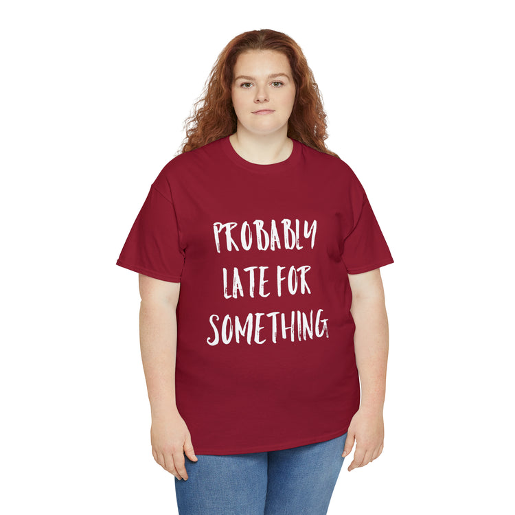 Shirt Funny Probably Late For Something Introvert Relatable Sarcasm T-Shirt Unisex Heavy Cotton Tee