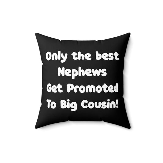 Only The Best Nephews Get Promoted To Big Cousin Big Brother Spun Polyester Square Pillow