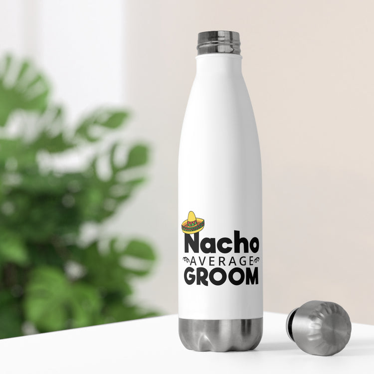 Humorous Groom Nachos Weddings Bachelors Mexico We Hilarious Grooms Mexican Sayings Engagement Bridaldding  20oz Insulated Bottle