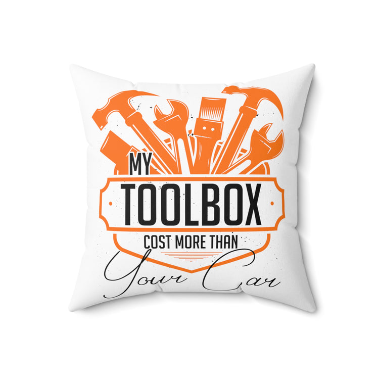 Hilarious My Toolbox Costs More Than Your Car  Automobile Repairmen Spun Polyester Square Pillow