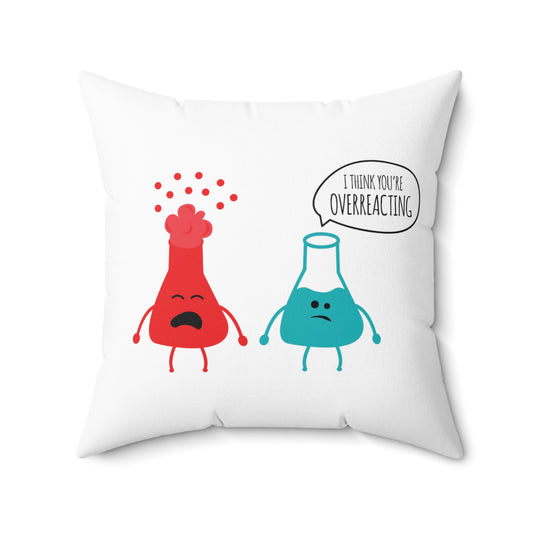 Novelty Geek Chemical Reactions You're Overreacting Spun Polyester Square Pillow