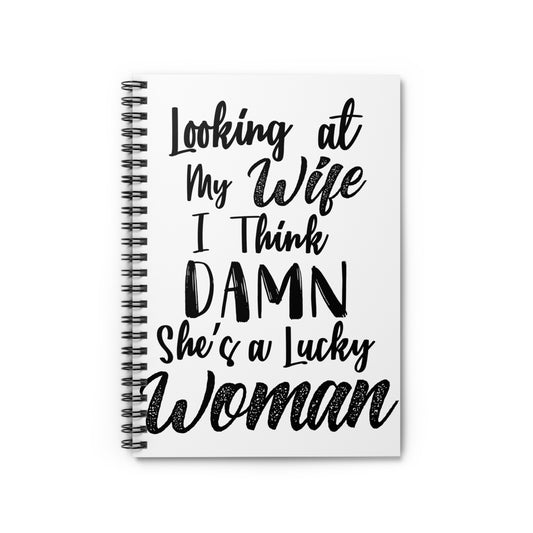 Looking At My Wife I Think Damn She Is A Lucky Spiral Notebook - Ruled Line