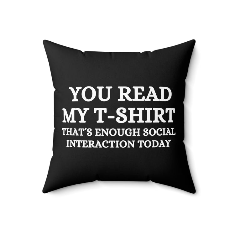 Funny Read My Interaction Interacting Sarcastic Communication Socializing Enthusiast Spun Polyester Square Pillow