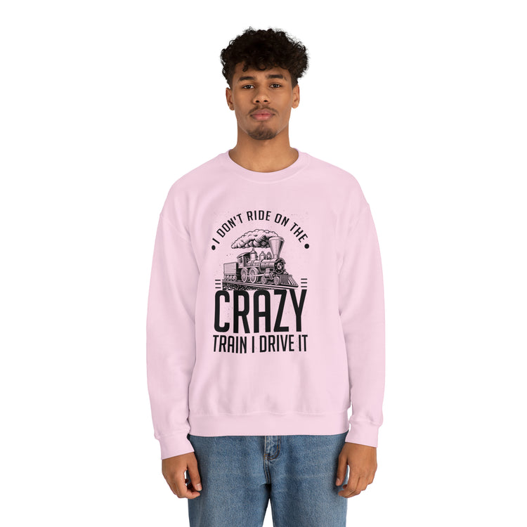 Funny I Don't Travel Crazy Trains Engine Roads Railways Fan Unisex Crewneck Sweatshirt