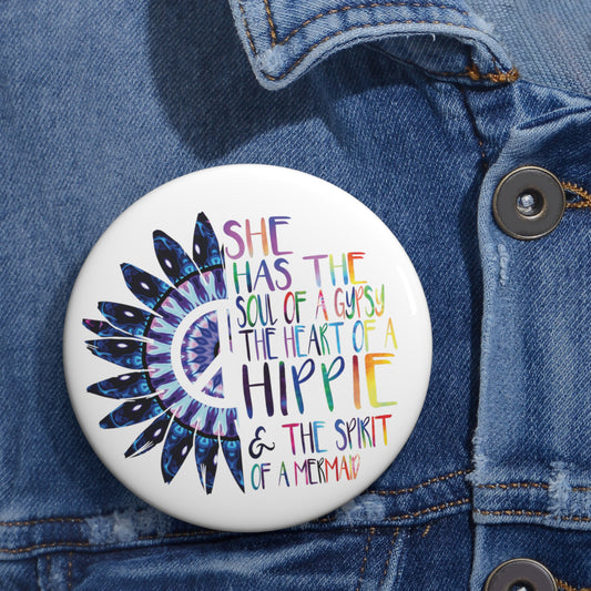 She Has The Soul Of Gypsy Heart Of Hippie Spirit Custom Pin Buttons