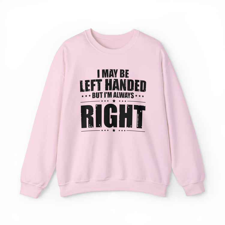 Novelty Left Handed But I'm Right Sarcasm Humorous Unisex Crewneck Sweatshirt