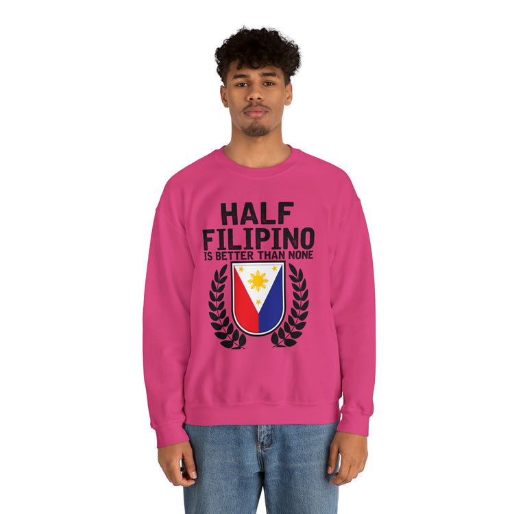 Novelty Half Filipino Is Betters Than None Pinoy Pride Lover Unisex Crewneck Sweatshirt