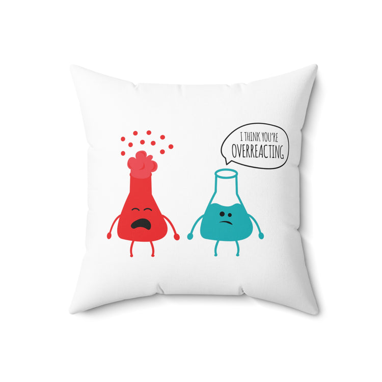 Novelty Geek Chemical Reactions You're Overreacting Spun Polyester Square Pillow