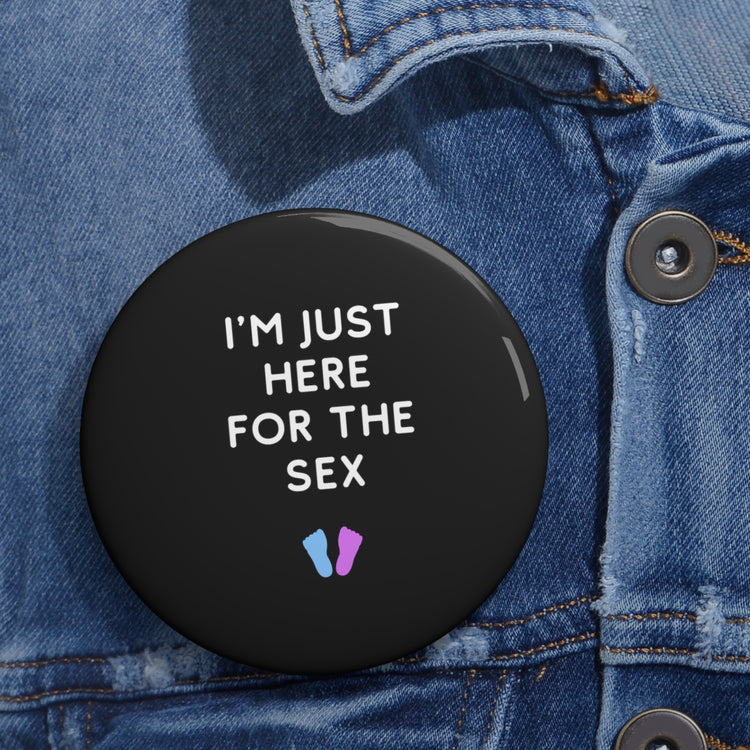 I'm Just Here For The Sex Gender Reveal Custom Pin Buttons