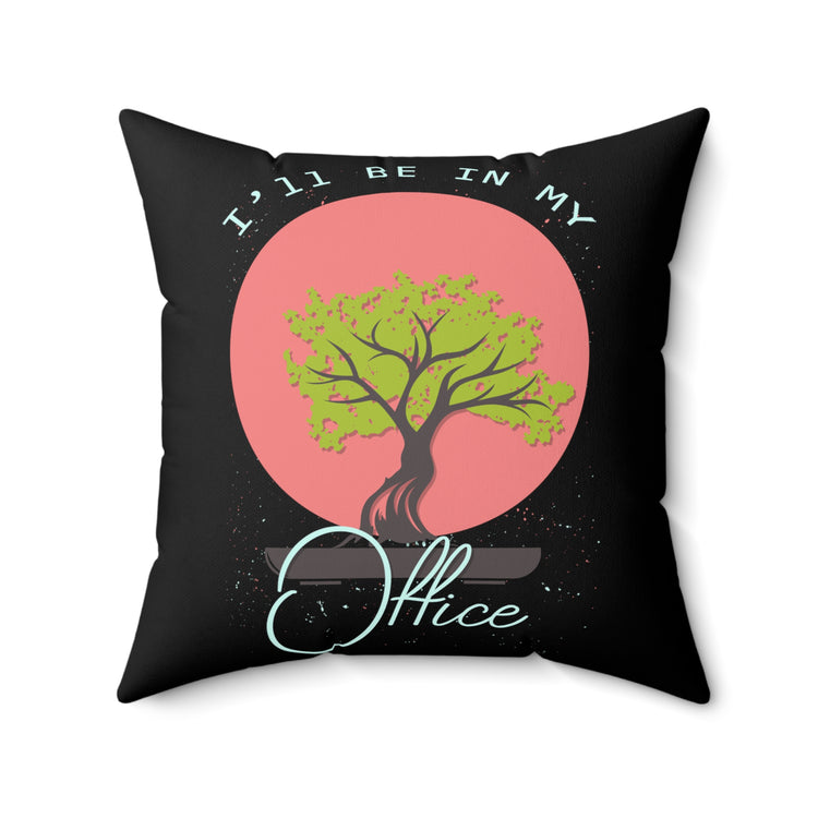 Hilarious My Office Planting Trees Environment Gardener Tillage Horticulturing Spun Polyester Square Pillow