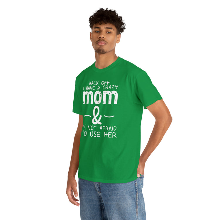 Shirt Funny Standing Back Have A Crazy Momma Proud Playful Protective Mom Motherhood T-Shirt Unisex Heavy Cotton Tee