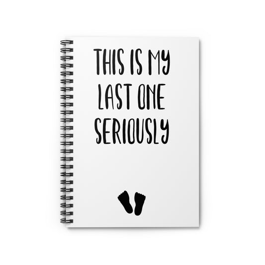 This Is My Last One Seriously Maternity Spiral Notebook - Ruled Line