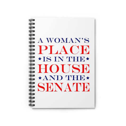 A Woman's Place Is In The House And The Senate Spiral Notebook - Ruled Line