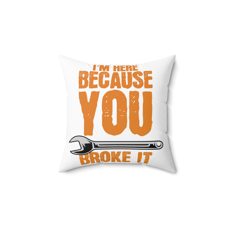 Humorous Because I'ts Damaged Construction Carpenters Spun Polyester Square Pillow