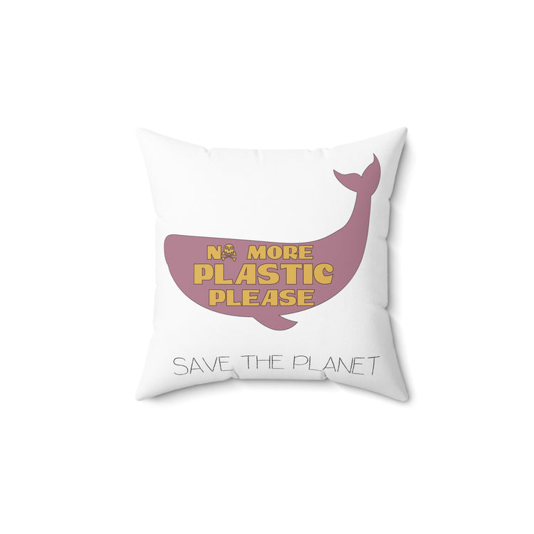 No More Plastic Please Earth Day Environmental Save The Planet Spun Polyester Square Pillow