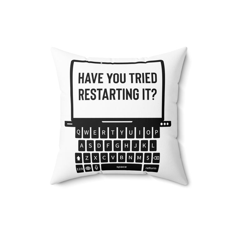 Humorous Have Tried Restarting It Information Reopen Computers Desktops Enthusiast Spun Polyester Square Pillow