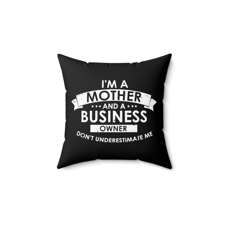 Inspirational Hardworking Mothers Uplifting Positive Sayings Motivational Entrepreneurs Spun Polyester Square Pillow