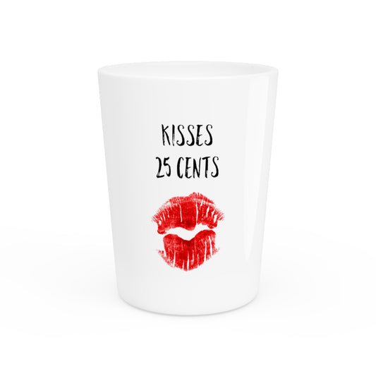 Kisses 25 Cents Kiss Tshirt | Valentines Day Shirt | Sassy T Shirt | Sarcasm T-shirt | Sarcasm T-shirt | Funny Shirt Shot Glass