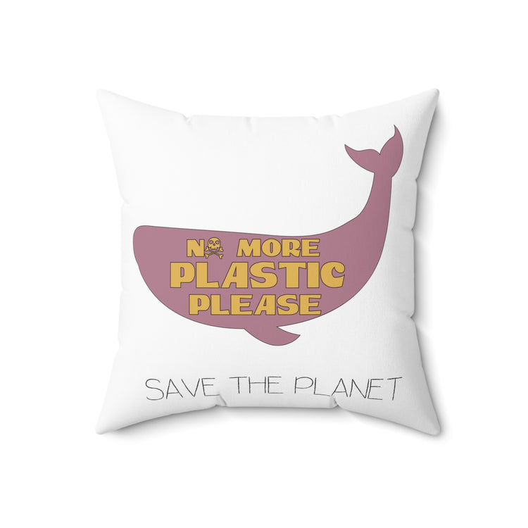 No More Plastic Please Earth Day Environmental Save The Planet Spun Polyester Square Pillow