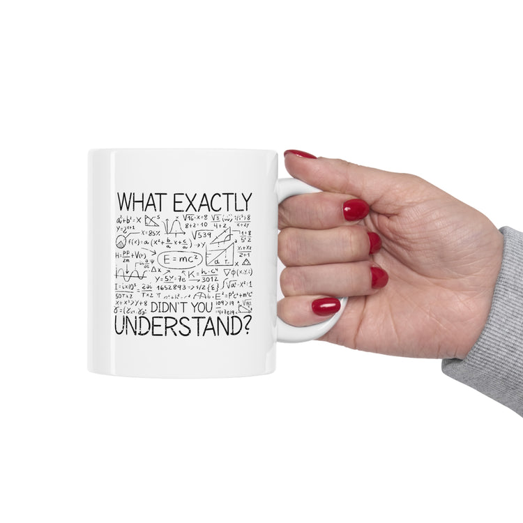 what exactly didn't you understand Ceramic Mug 11oz