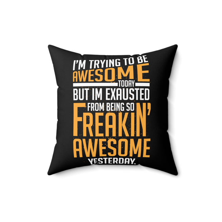 Hilarious Awesome Today Inspirational Uplifting Message Inspirational Inspiring Spun Polyester Square Pillow