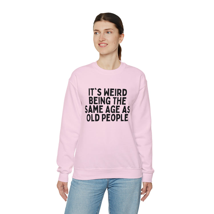 Humorous Weirdly Aged Oldies Sassiest Mockery Line Sayings Unisex Crewneck Sweatshirt