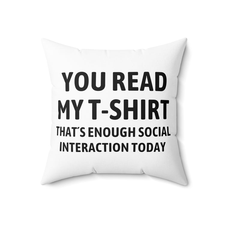 Funny Read My Interaction Interacting Sarcastic Saying  Communication Socializing Spun Polyester Square Pillow