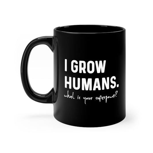 I Grow Humans What Is Your Superpower? Future Mom Black mug 11oz