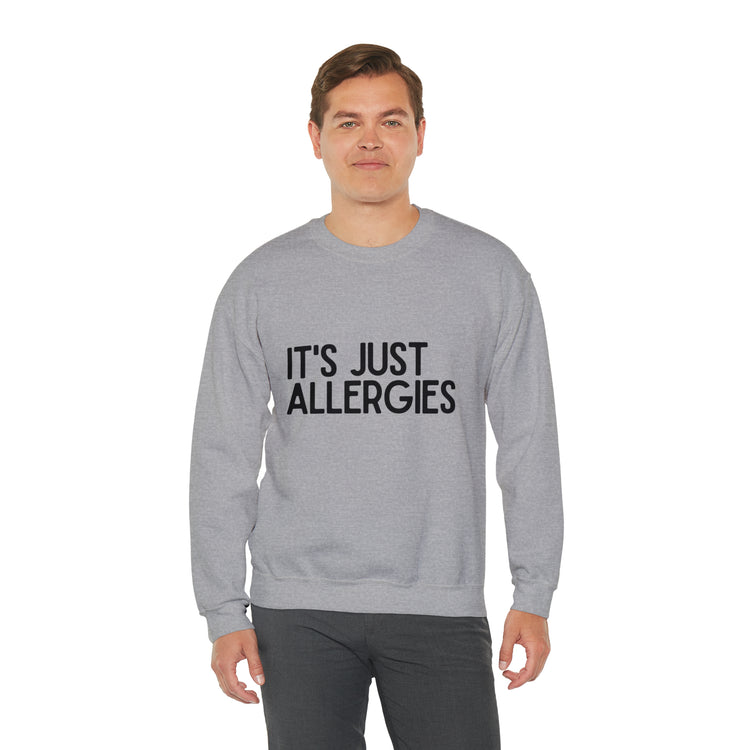 Hilarious Just Allergies Sarcastic Patients Sarcasm Puns Line Unisex Crewneck Sweatshirt