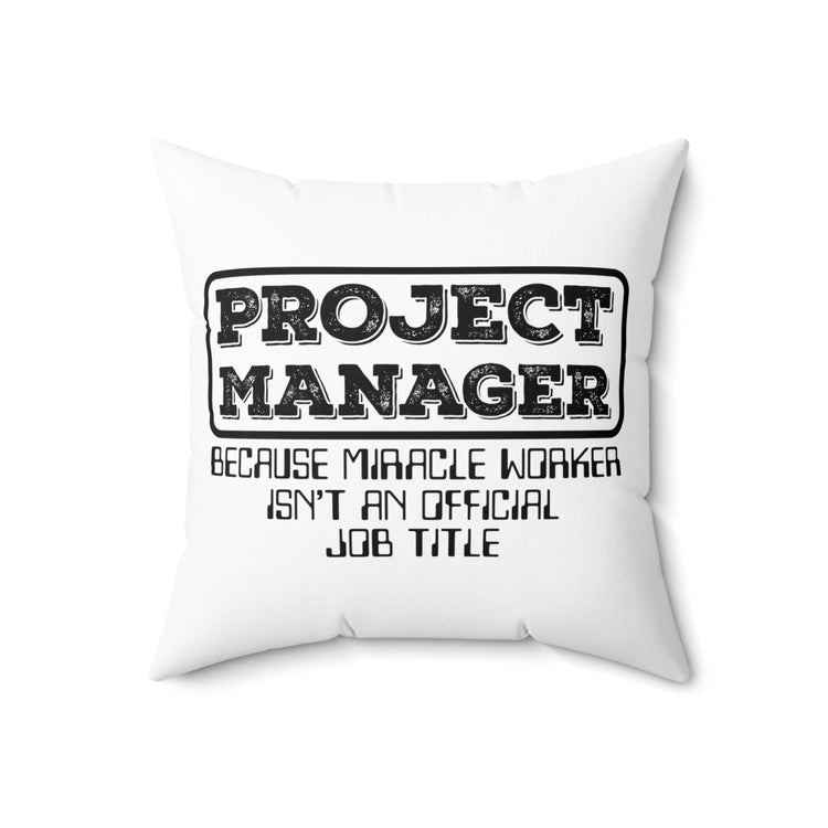 Hilarious Project Manager Director Administrator Leaders Spun Polyester Square Pillow