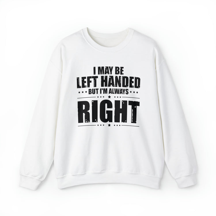 Novelty Left Handed But I'm Right Sarcasm Humorous Unisex Crewneck Sweatshirt