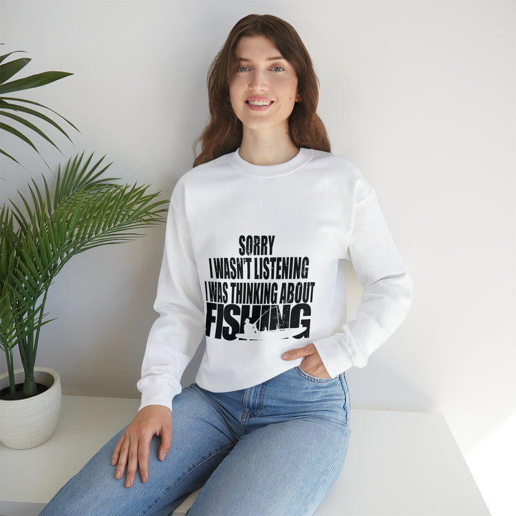 I Wasnt Listening Was Thinking About Fishing Unisex Crewneck Sweatshirt