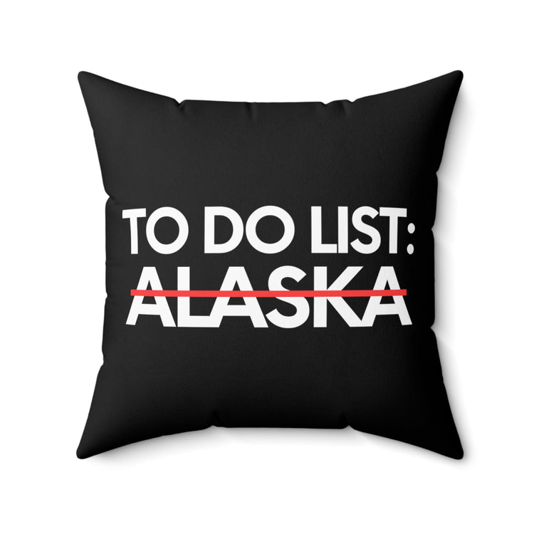 Novelty Vacations Alaska To Do List State US Travel Tourism Funny Sarcasm Hilarious Novelty Husband Men Women Spun Polyester Square Pillow