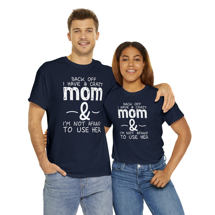 Shirt Funny Standing Back Have A Crazy Momma Proud Playful Protective Mom Motherhood T-Shirt Unisex Heavy Cotton Tee