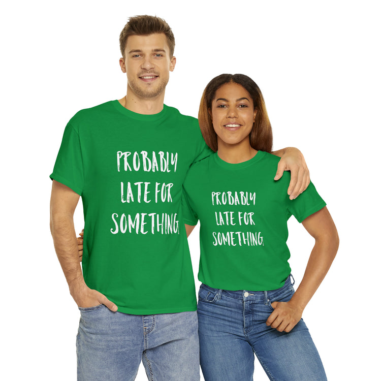 Shirt Funny Probably Late For Something Introvert Relatable Sarcasm T-Shirt Unisex Heavy Cotton Tee