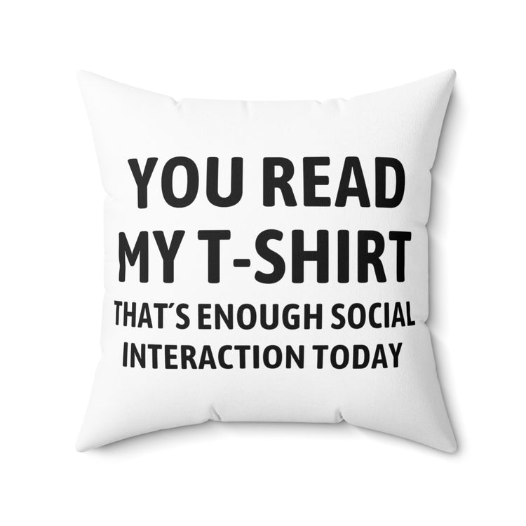 Funny Read My Interaction Interacting Sarcastic Saying  Communication Socializing Spun Polyester Square Pillow