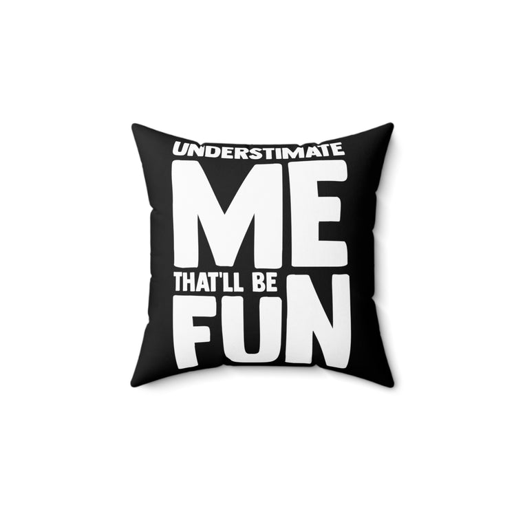 Hilarious Underestimate Forthright Underrate Miscalculate Novelty Contemptuous Ridicule Spun Polyester Square Pillow