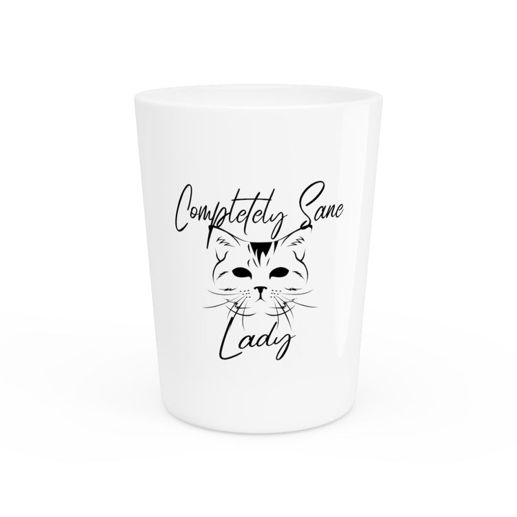 Completely Sane Cat Lady Funny Cat TShirt | Crazy Cat Lady | Trendy Tshirt | Cat Mom Shirt Gift For Her Shot Glass
