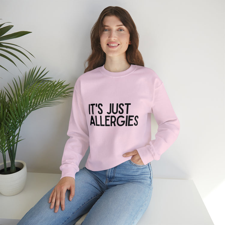 Hilarious Just Allergies Sarcastic Patients Sarcasm Puns Line Unisex Crewneck Sweatshirt