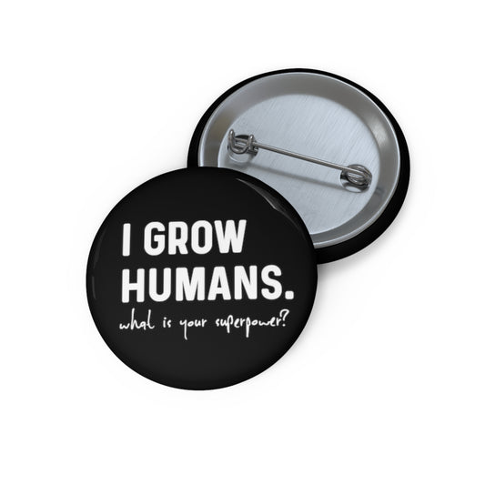 Hilarious I Grow Humans What Is Your Superpower? Future Mom Shirt Custom Pin Buttons