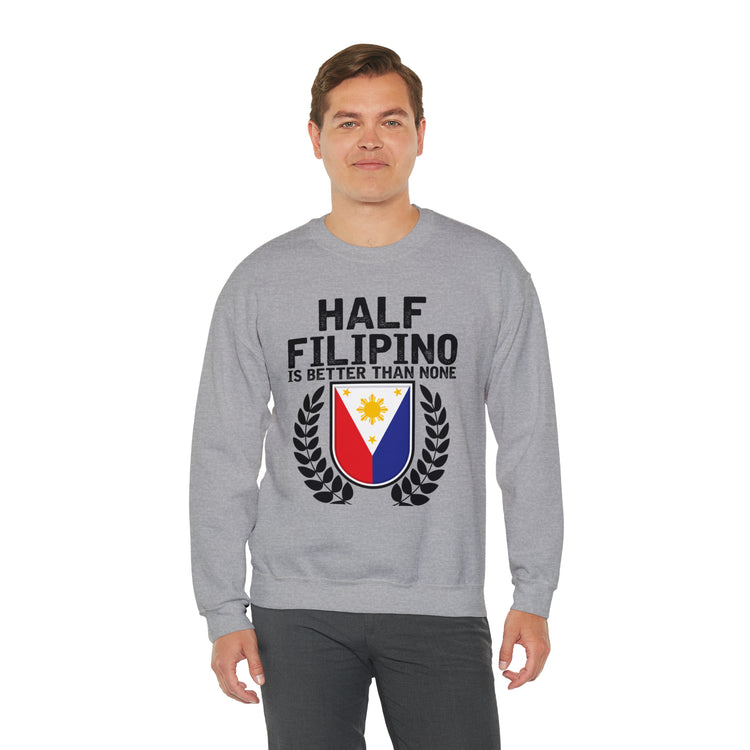 Novelty Half Filipino Is Betters Than None Pinoy Pride Lover Unisex Crewneck Sweatshirt