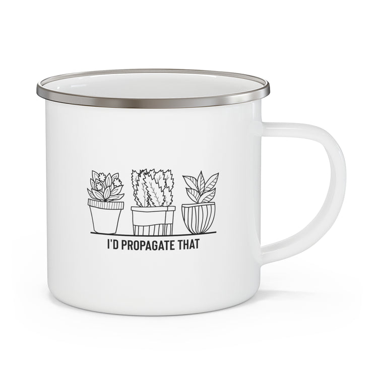 Humorous I'd Propagate That Botanists Horticulturist Flower Enamel Camping Mug